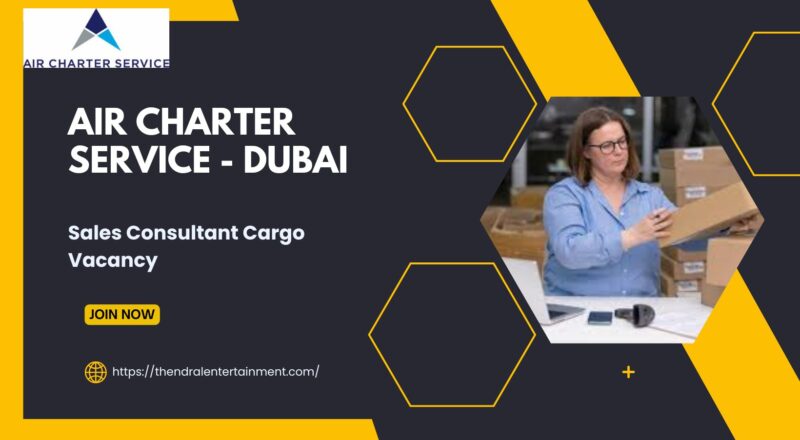 ✈️ Exciting Air Charter Service – Sales Consultant Cargo Vacancy in Dubai, United Arab Emirates – 2025