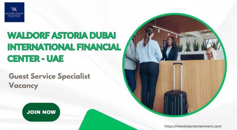 🌟 Waldorf Astoria Dubai International Financial Center – Guest Service Specialist Vacancy in the United Arab Emirates – Apply Immediately 2025