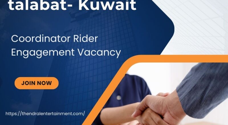 🚀 talabat – Coordinator Rider Engagement Vacancy in Kuwait 2025 – Apply Immediately