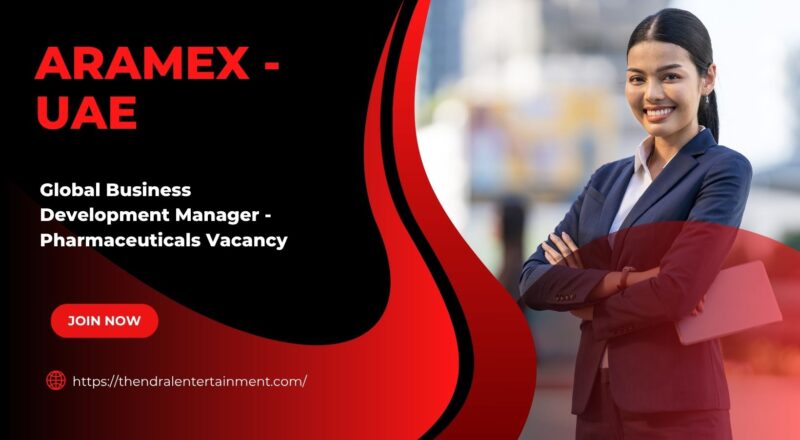 🌟 Aramex – Global Business Development Manager - Pharmaceuticals Vacancy in the United Arab Emirates – 2025