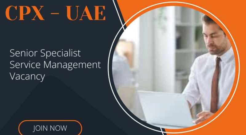 ✨ CPX – Senior Specialist Service Management Vacancy in United Arab Emirates 2025 – Apply Immediately