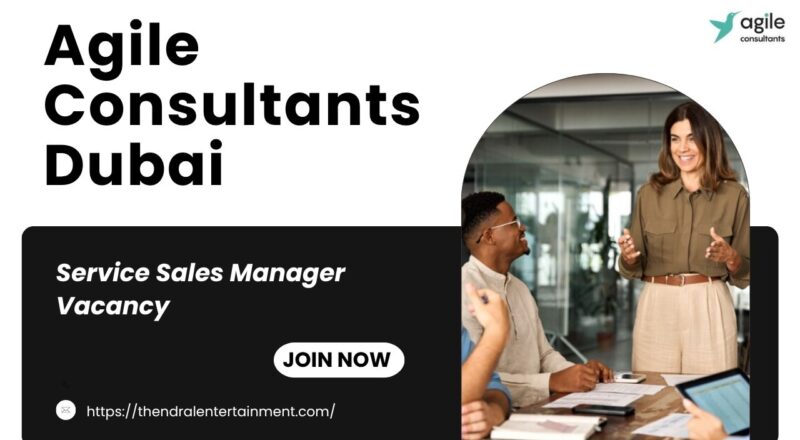 🏆 Agile Consultants – Service Sales Manager Vacancy in Dubai 2025 – Apply Immediately