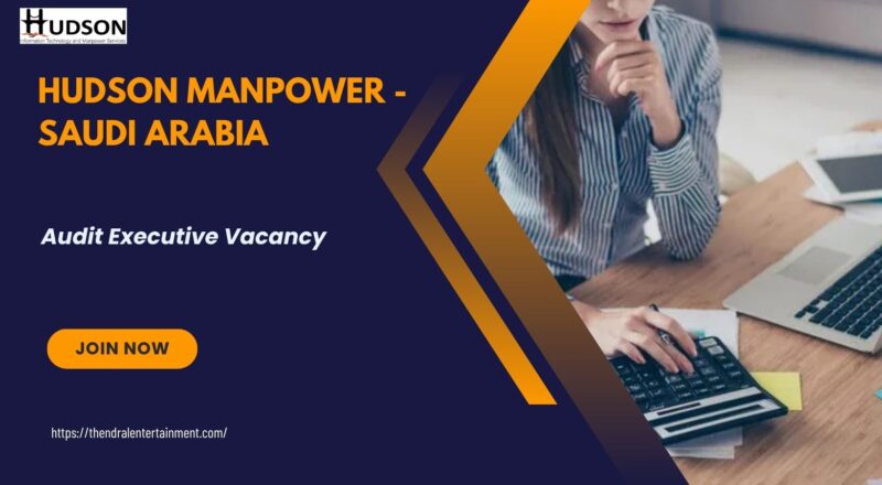 🌟 Hudson Manpower – Audit Executive Vacancy in Saudi Arabia 2025 – Apply Immediately