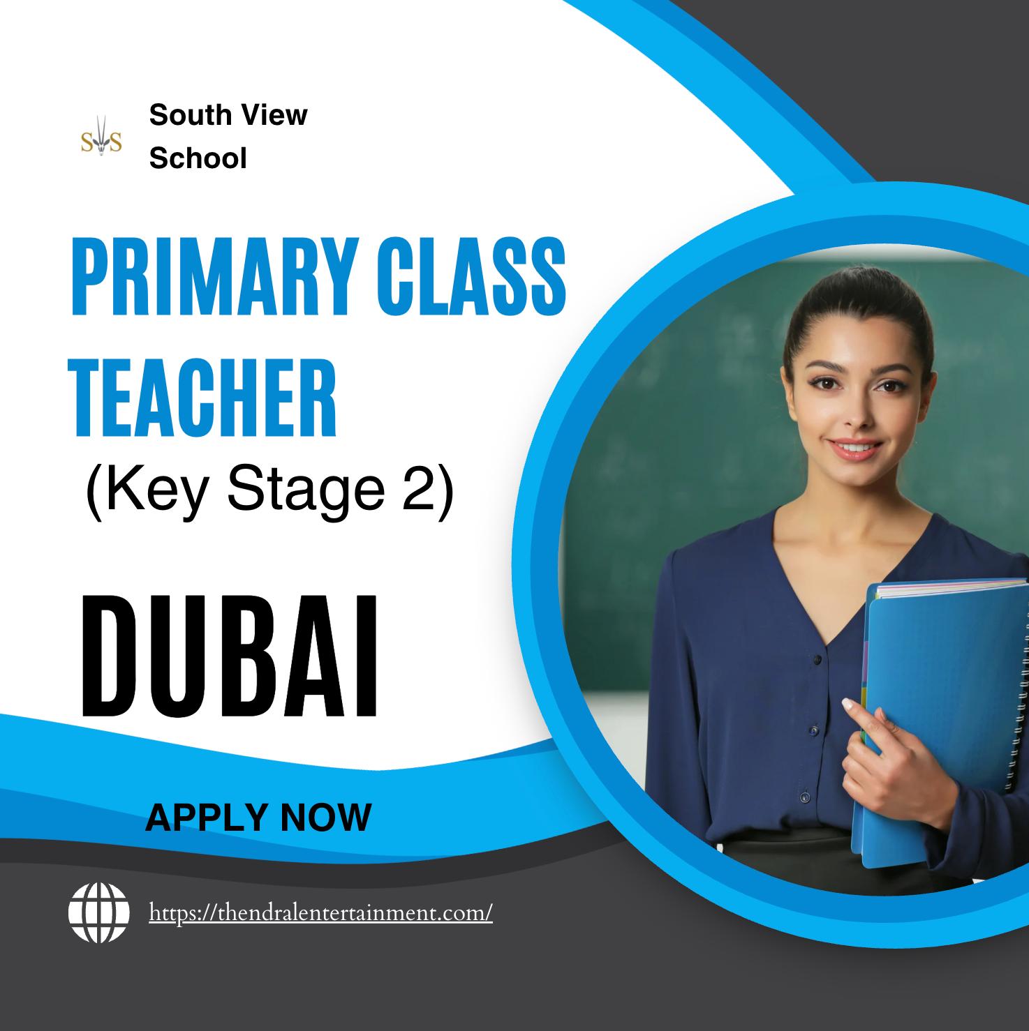 Teaching Jobs in Dubai 2025 – Exciting Primary Class Teacher Role at South View School | Last Date 17th Oct 