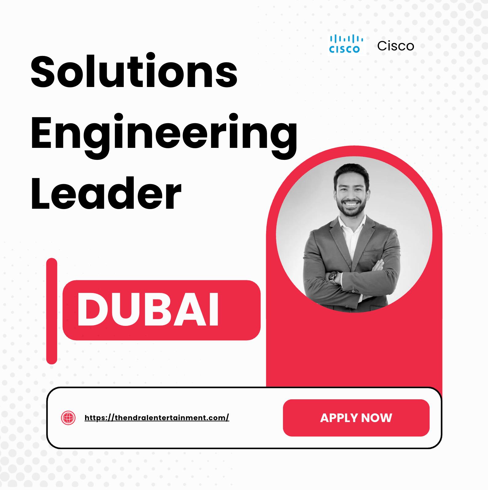 Engineering Jobs Dubai 2025 – Solutions Engineering Leader Opportunity at Cisco | Apply Now