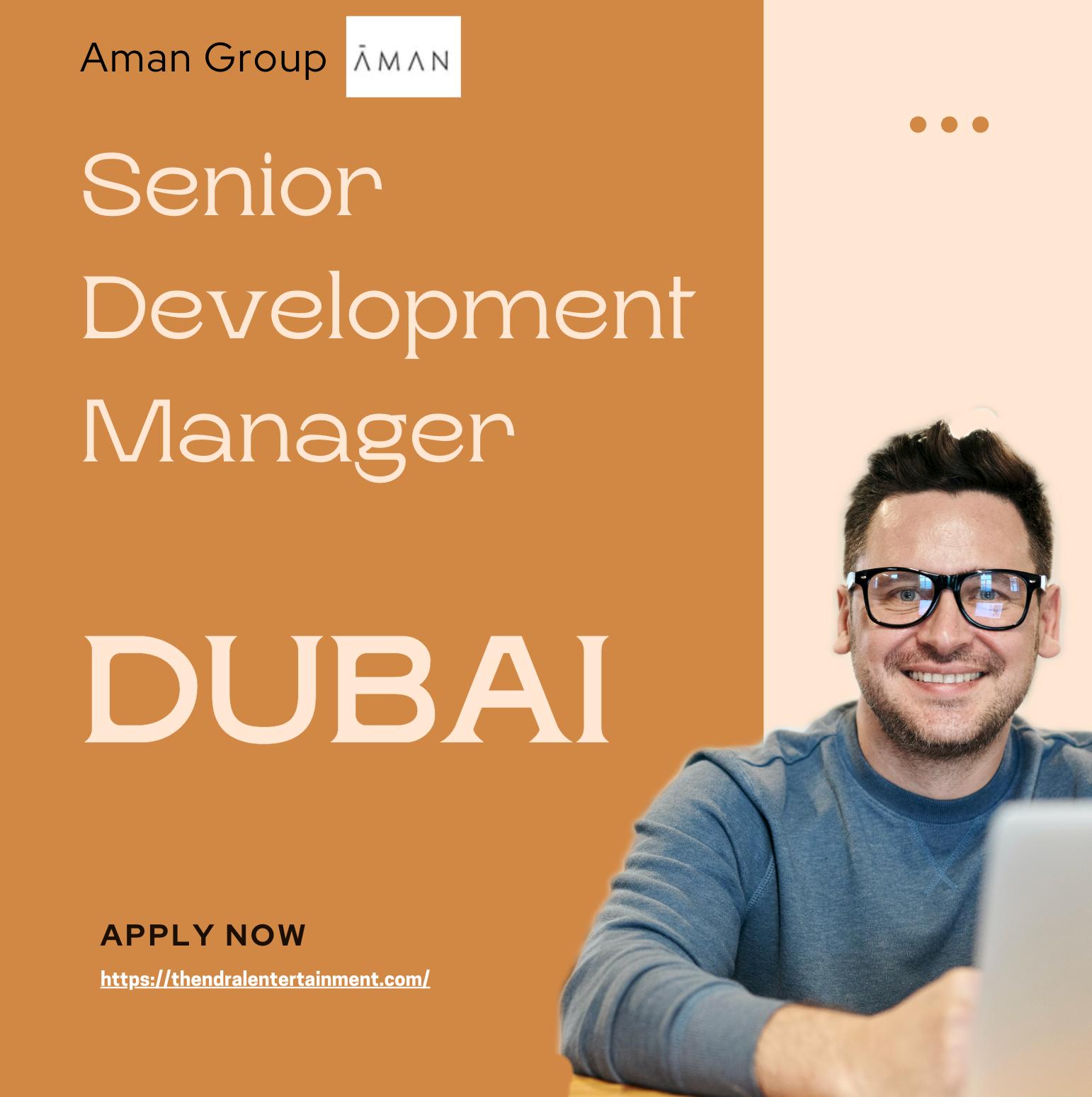Dubai Senior Development Manager Jobs 2025 – Lead Iconic Luxury Projects with Aman Group