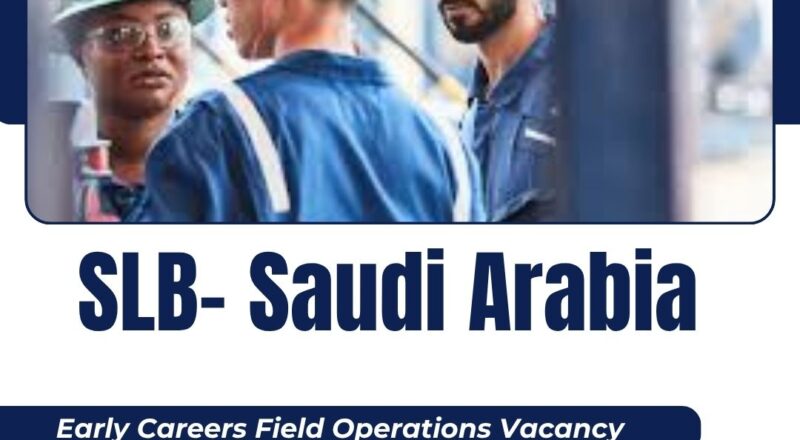 ✨ SLB – Early Careers Field Operations Vacancy in Saudi Arabia 2025