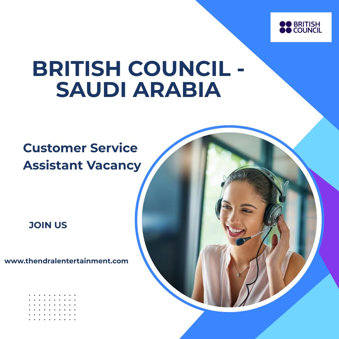 ✨ British Council – Customer Service Assistant Vacancy in Saudi Arabia 2025 – Apply Immediately