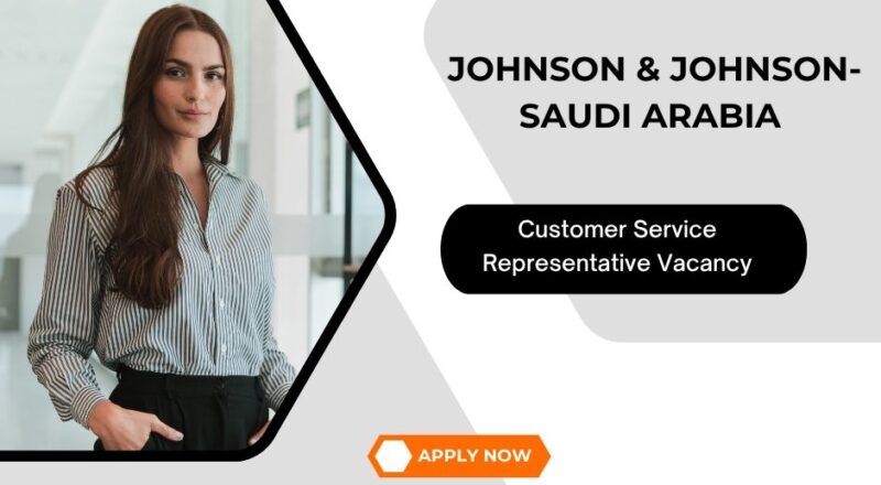 ✨ Johnson & Johnson – Customer Service Representative Vacancy in Saudi Arabia 2025 – Apply Immediately