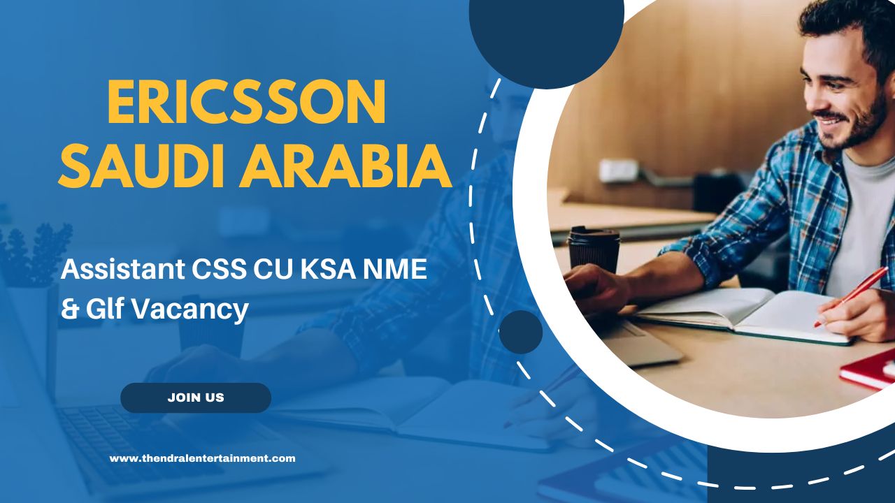 🌟 Ericsson – Assistant CSS CU KSA NME & Glf Vacancy in Saudi Arabia 2025 – Apply Immediately