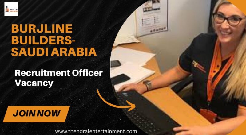 🌟 Burjline Builders – Recruitment Officer Vacancy in Saudi Arabia 2025 – Apply Immediately