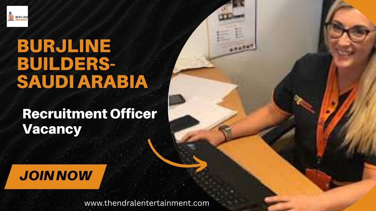 🌟 Burjline Builders – Recruitment Officer Vacancy in Saudi Arabia 2025 – Apply Immediately