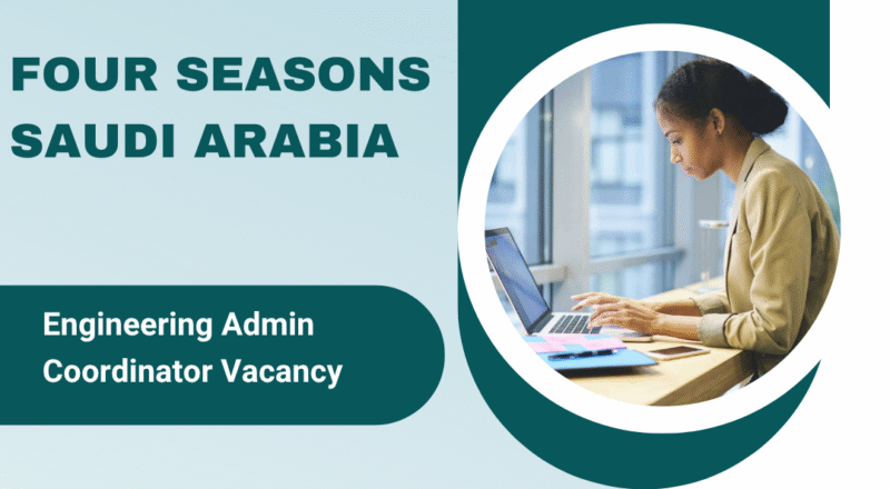 🌟 Four Seasons – Engineering Admin Coordinator Vacancy in Saudi Arabia 2025 – Apply Immediately