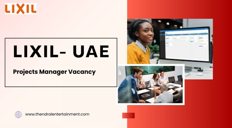 ★ LIXIL – Projects Manager Vacancy UAE 2025 – Apply Immediately