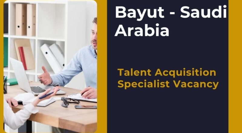 ⭐ Bayut – Talent Acquisition Specialist Vacancy in Saudi Arabia 2025