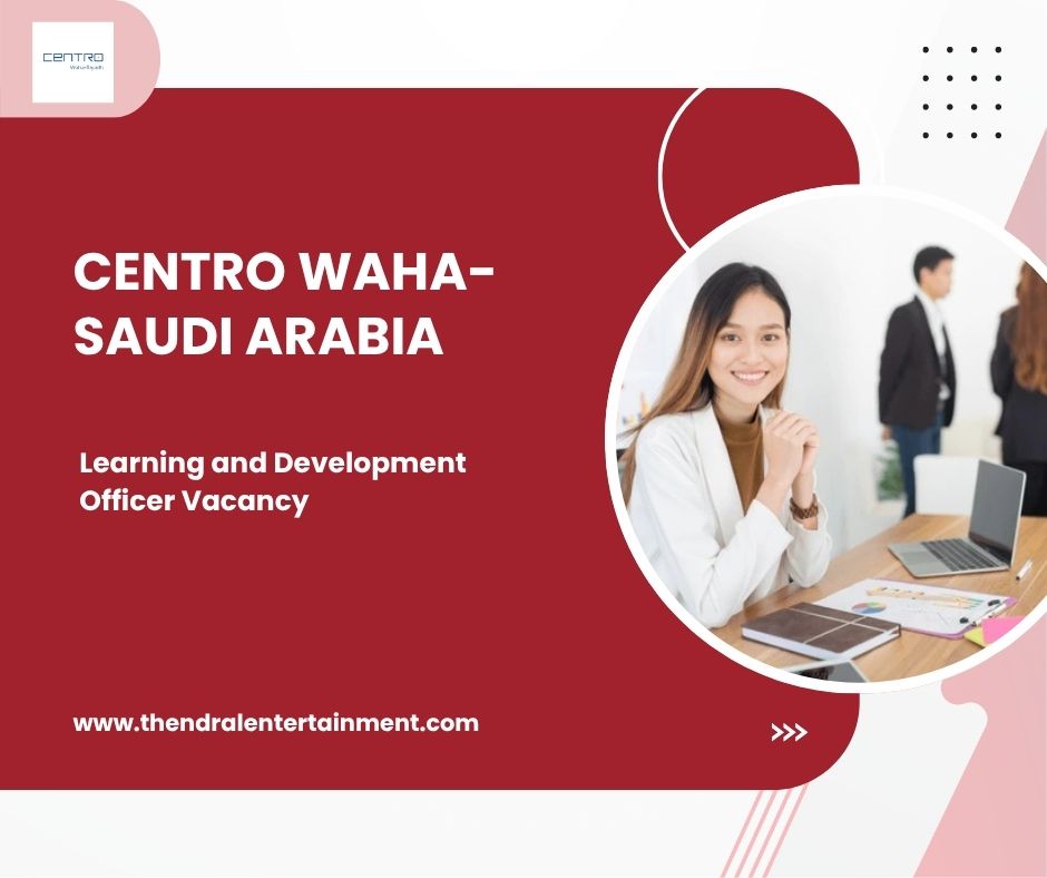 🌍 Centro Waha – Learning and Development Officer Vacancy in Saudi Arabia 2025 – Apply Immediately