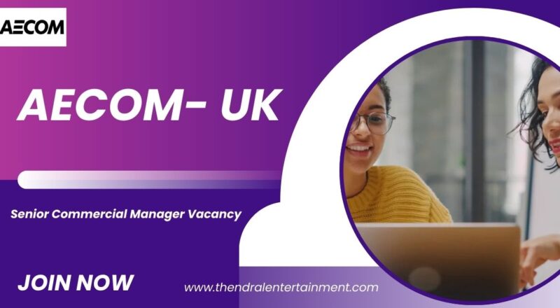 AECOM: Senior Commercial Manager Vacancy in the United Kingdom – Apply Immediately