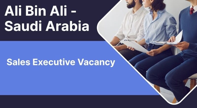 🏆 Ali Bin Ali – Sales Executive Vacancy in Saudi Arabia 2025 – Apply Immediately