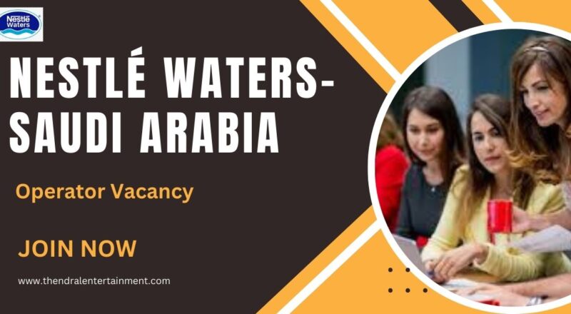 ⭐ Nestlé Waters KSA – Operator Vacancy Saudi Arabia 2025 | Apply Immediately