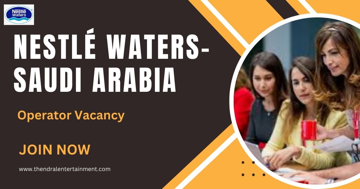 ⭐ Nestlé Waters KSA – Operator Vacancy Saudi Arabia 2025 | Apply Immediately
