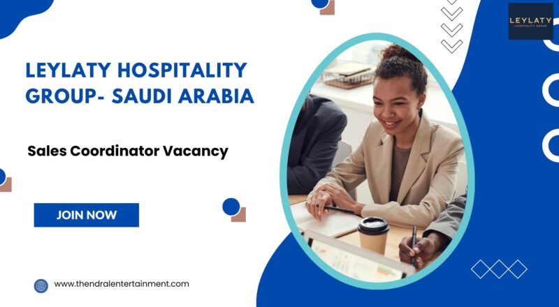 ★ Leylaty Hospitality Group – Sales Coordinator Vacancy in Saudi Arabia 2025