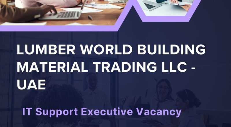 Lumber World Building Material Trading LLC – IT Support Executive Vacancy in the United Arab Emirates – Apply Immediately