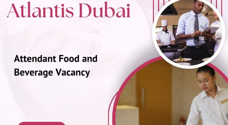 ◆ Exciting Atlantis Dubai – Attendant Food and Beverage Vacancy in Dubai 2025