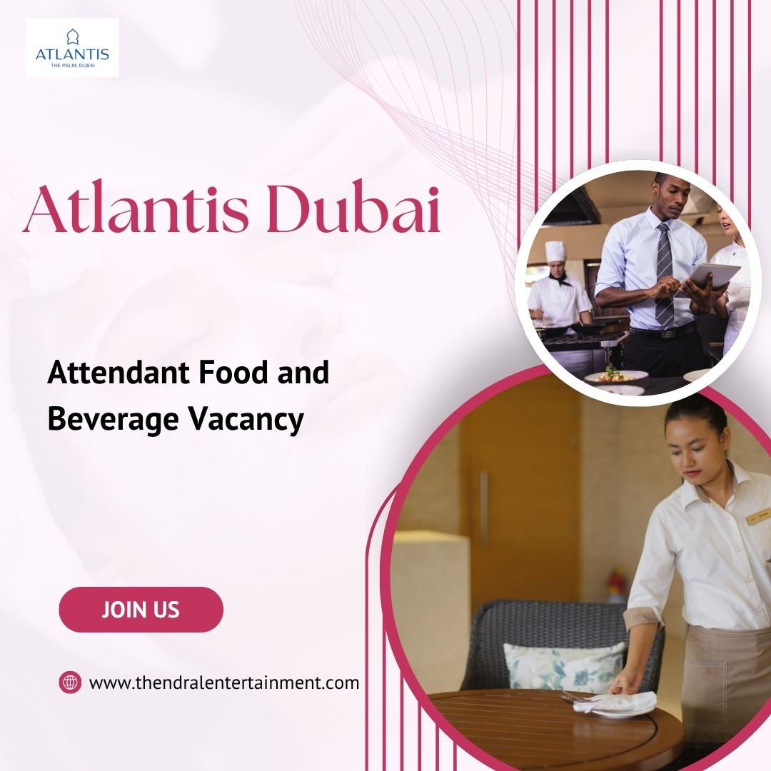 ◆ Exciting Atlantis Dubai – Attendant Food and Beverage Vacancy in Dubai 2025