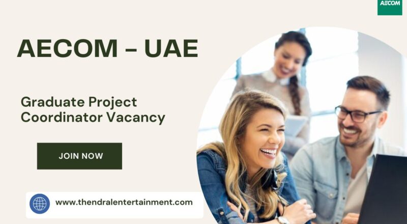 ⭐ AECOM – Graduate Project Coordinator Vacancy in the United Arab Emirates 2025
