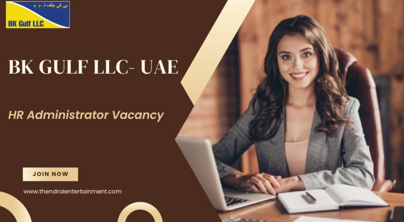 ✨ BK Gulf LLC – HR Administrator Vacancy in the United Arab Emirates 2025 – Apply Immediately
