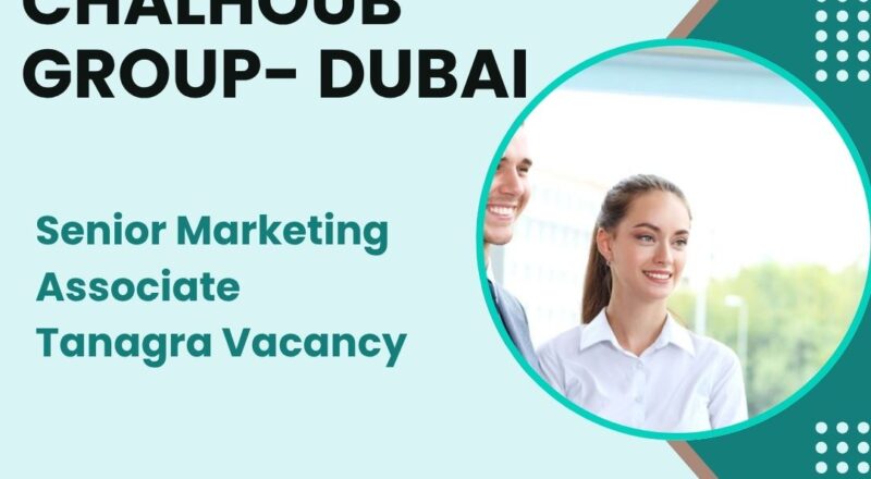🏙️ Chalhoub Group – Senior Marketing Associate Tanagra Vacancy in Dubai 2025 – Apply Immediately