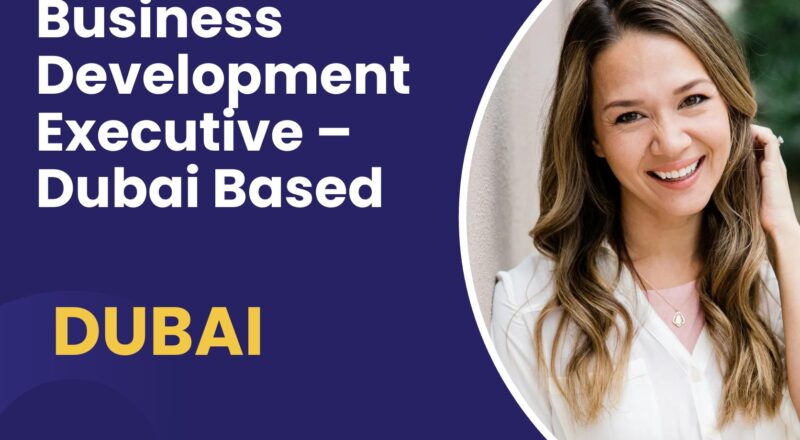 Business Development Executive Dubai Job 2025 – High Growth International Sales Career Awaits