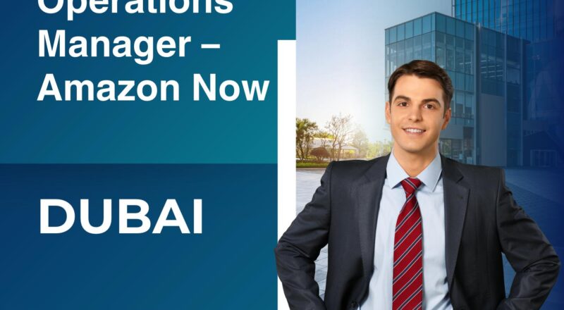 Operations Manager Jobs Dubai 2025 – Lead Amazon Now Operations and Grow Your Career