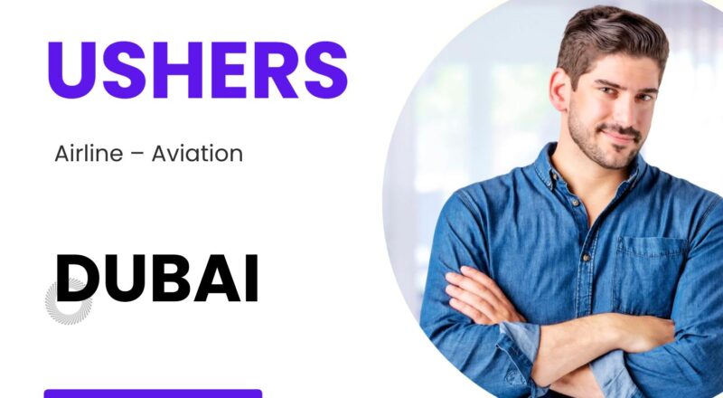 Dubai Usher Jobs 2025 – Exciting Opportunities in Aviation & Passenger Services