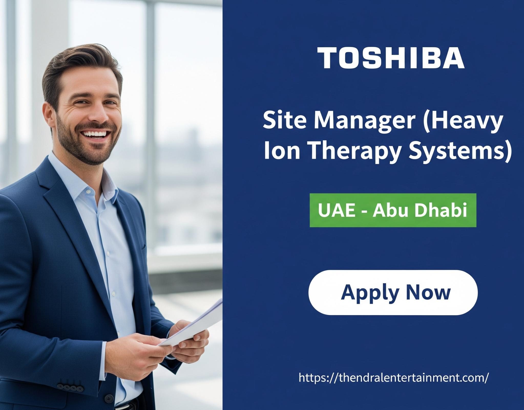 Abu Dhabi Site Manager Jobs 2025 – High Growth Heavy Ion Therapy Career with Toshiba Energy Solutions