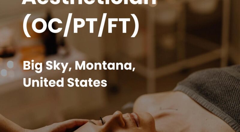 Aesthetician Jobs in Big Sky 2025 – Luxury Spa Careers with One&Only Moonlight Basin