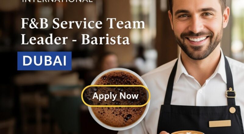 Marriott Dubai Jobs 2025 – F&B Service Team Leader Barista Role With Global Growth Potential
