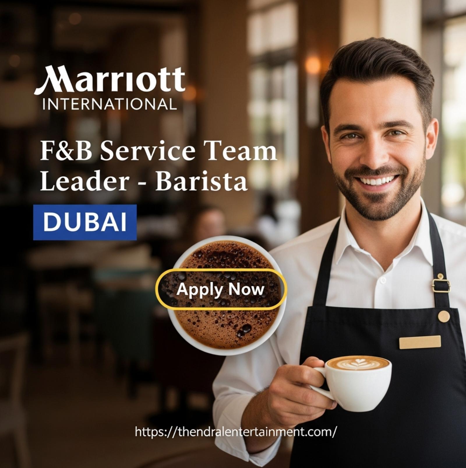 Marriott Dubai Jobs 2025 – F&B Service Team Leader Barista Role With Global Growth Potential