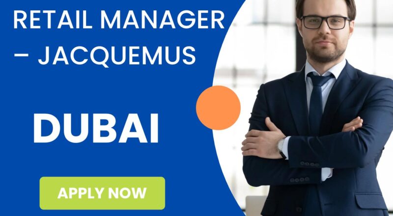 Dubai Retail Manager Jobs 2025 – Lead Luxury Fashion with Chalhoub Group & Jacquemus