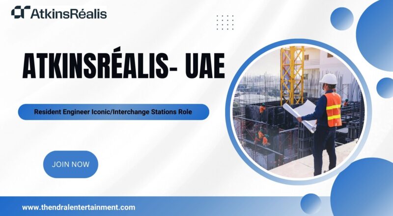 ★ AtkinsRéalis Resident Engineer Iconic/Interchange Stations UAE 2025 – Apply Now