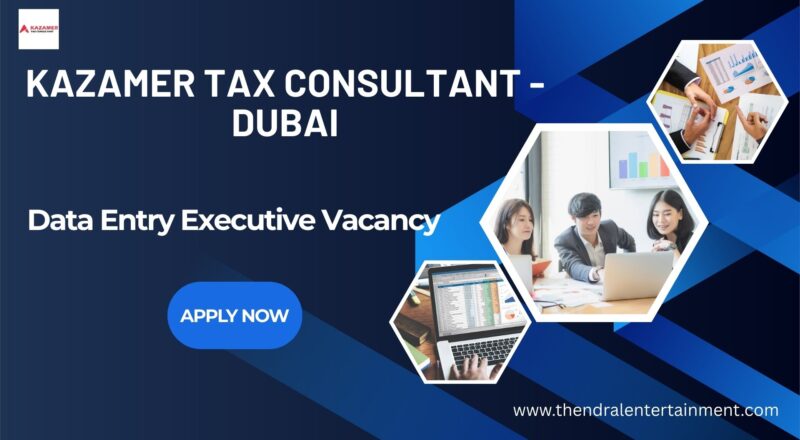 ✨ Kazamer Tax Consultant | Data Entry Executive Vacancy In Dubai 2025 – Apply Immediately
