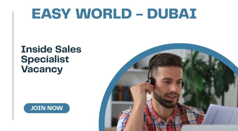 ✨ EASY WORLD | Inside Sales Specialist Vacancy in Dubai 2025