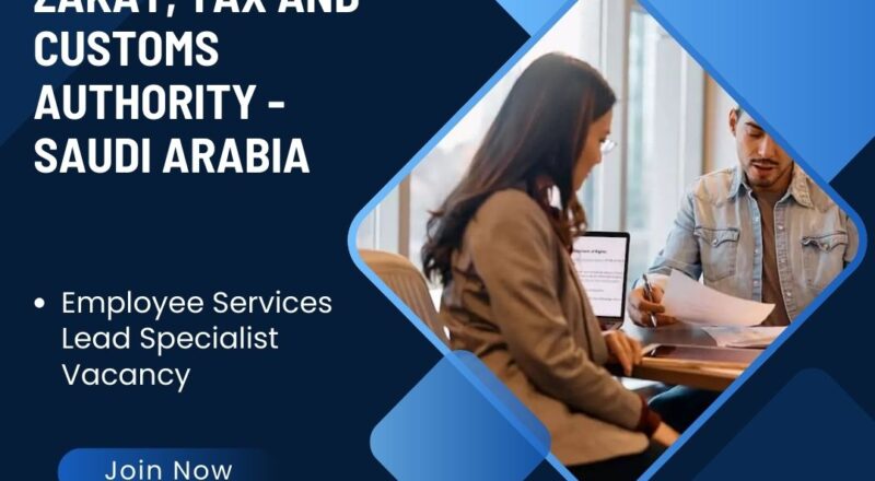 ✨ Employee Services Lead Specialist Vacancy | Zakat, Tax and Customs Authority | Saudi Arabia 2025
