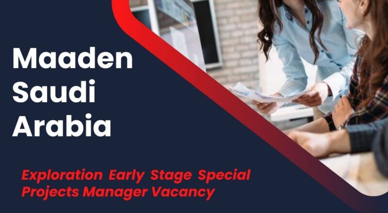 ✨ Maaden | Exploration Early Stage Special Projects Manager Vacancy | Saudi Arabia 2025