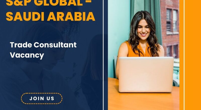✨ S&P Global | Trade Consultant Vacancy in Saudi Arabia 2025