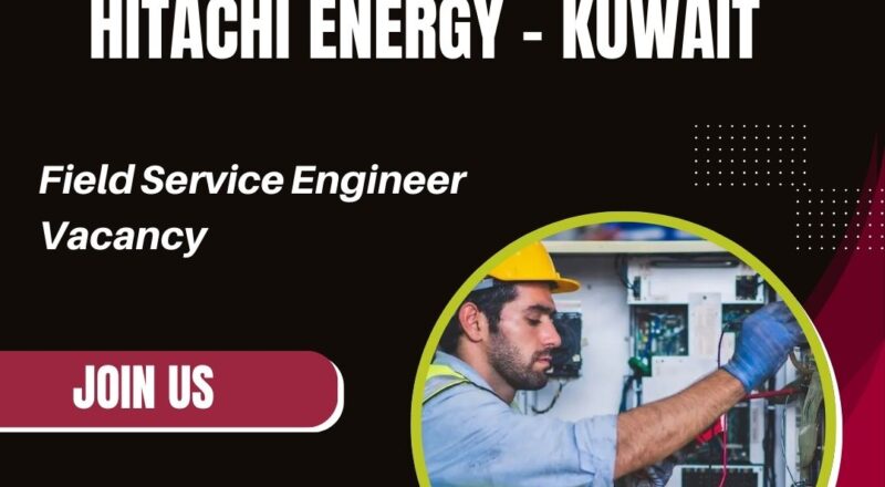✨ Hitachi Energy | Field Service Engineer Vacancy in Kuwait 2025