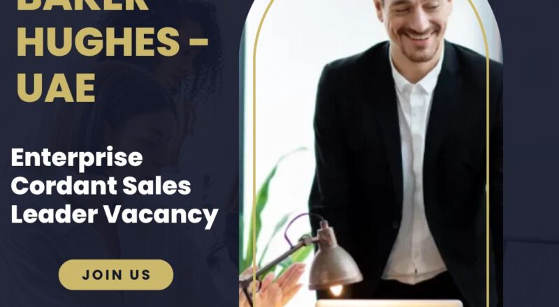 ✨ Baker Hughes | Enterprise Cordant Sales Leader Vacancy in UAE 2025