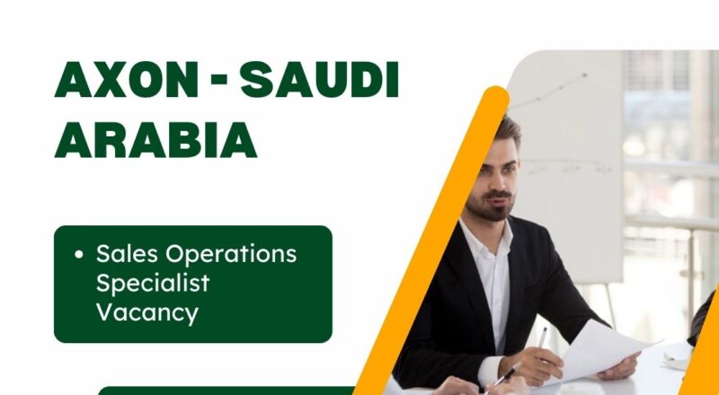✨ Sales Operations Specialist | Axon – Vacancy in Saudi Arabia 2025