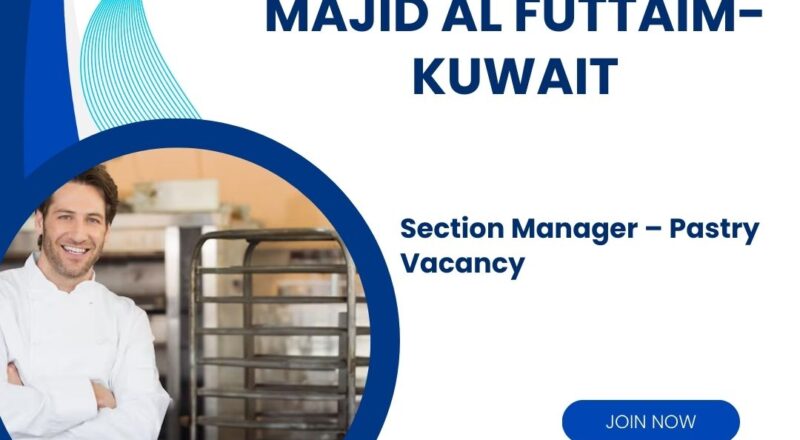 ✨ Section Manager – Pastry Vacancy at Majid Al Futtaim Retail | Kuwait 2025 | Apply Now