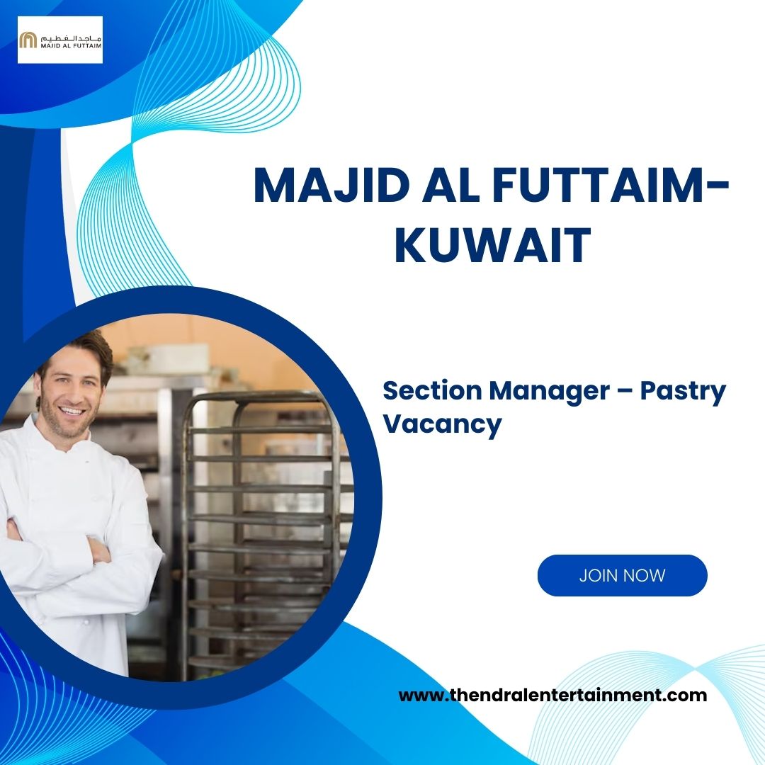 ✨ Section Manager – Pastry Vacancy at Majid Al Futtaim Retail | Kuwait 2025 | Apply Now